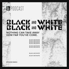 Episode 409:  “Black & White Miniseries – Nothing Can Take Away How Far You’ve Come”