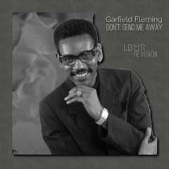 Garfield Fleming - Don't Send Me Away(LBMR EXTENDED REVISION)