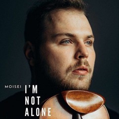 Moisei - I Am Not Alone.mp3
