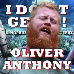 I Don't Get It: Oliver Anthony