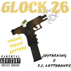 "GLOCK 26" FEAT. Y.T.$ JAYTHEKiNG