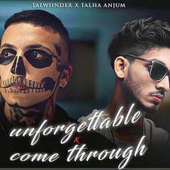 UNFORGETTABLE x COME THROUGH -Talwiinder x Talha Anjum Prod. By Ether