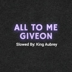 Giveon - All To Me (Slowed & Chopped)