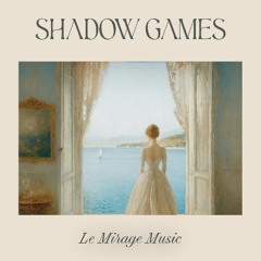 Shadow Games - Le Mirage Music