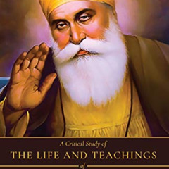 ACCESS PDF 🗃️ A Critical Study of The Life and Teachings of Sri Guru Nanak Dev: The