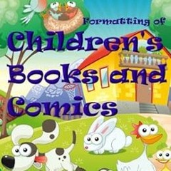 [Read] PDF EBOOK EPUB KINDLE Formatting of Children's Books and Comics for the Kindle