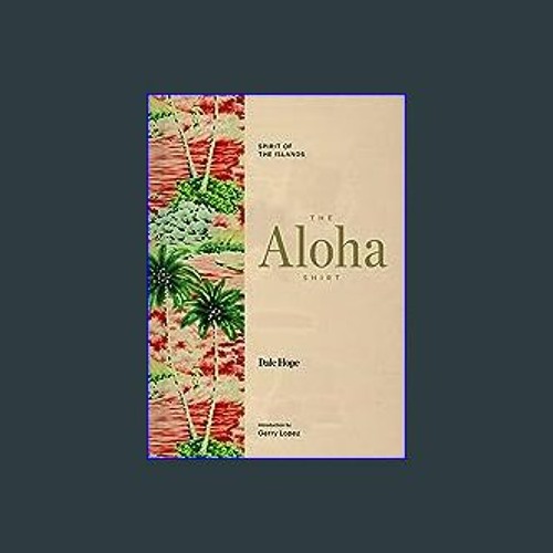 Stream <PDF> 📖 The Aloha Shirt: Spirit of the Islands Full PDF by