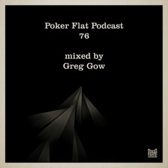 Poker Flat Podcast 76 - mixed by Greg Gow