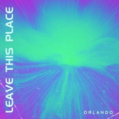 Orlando - Leave this place