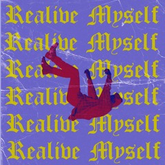 Realive Myself - (Prod. IDUNNOMANE)