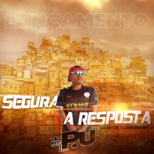 MC P.U- SEGURA A RESPOSTA == DJS KAPICHE E LARANJINHA MPC