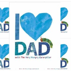 [Get e-Book] I Love Dad with The Very Hungry Caterpillar (The World of Eric Carle)