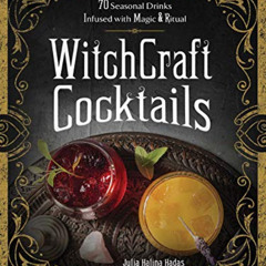 [Access] PDF 💘 WitchCraft Cocktails: 70 Seasonal Drinks Infused with Magic & Ritual