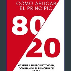 [PDF] eBOOK Read ⚡ Cómo Aplicar el Principio de 80/20: Maximiza tu Productividad, dominando el Pri