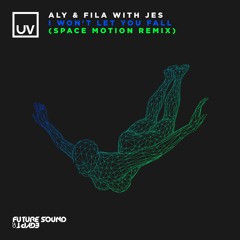 Aly & Fila with Jes - I Won't Let You Fall (Space Motion Remix) - UV