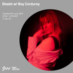 Eksish w/ Boy Corduroy 07TH JUN 2022