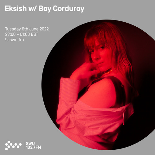 Eksish w/ Boy Corduroy 07TH JUN 2022