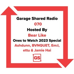 Garage Shared Radio 070 w/ Bear Like (Ones To Watch 2023 Special)