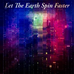 Let The Earth Spin Faster