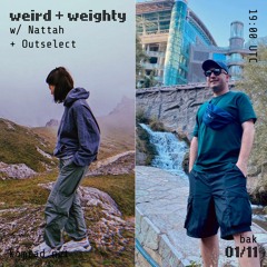 weird + weighty 005 w/ Nattah + Outselect