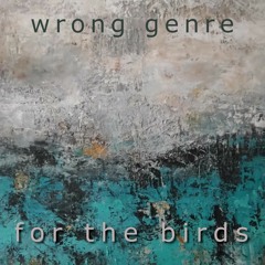 Wrong Genre - For the birds