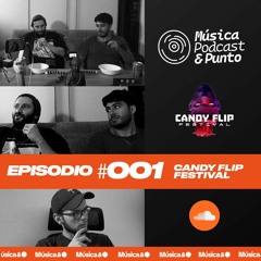 Música, Podcast & Punto: EP. 001 Candy Flip Festival