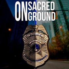 PDF Download On Sacred Ground: Death, Trauma, And Transformation: Memoir Of An Officer Involved Shoo