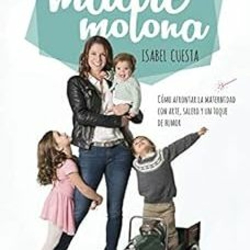 [VIEW] EBOOK 📋 Una madre molona: Cómo afrontar la maternidad con arte, salero y un t