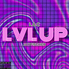 LVL UP (ft. Jay Fischer)