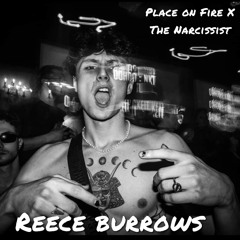 PLACE ON FIRE X THE NARCISSIST {REECE BURROWS MASHUP}