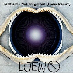Leftfield - Not Forgotten (Loew Remix)