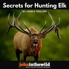 [DOWNLOAD] EPUB √ Secrets for Hunting Elk by  John E. Phillips,John Davenport,Night H