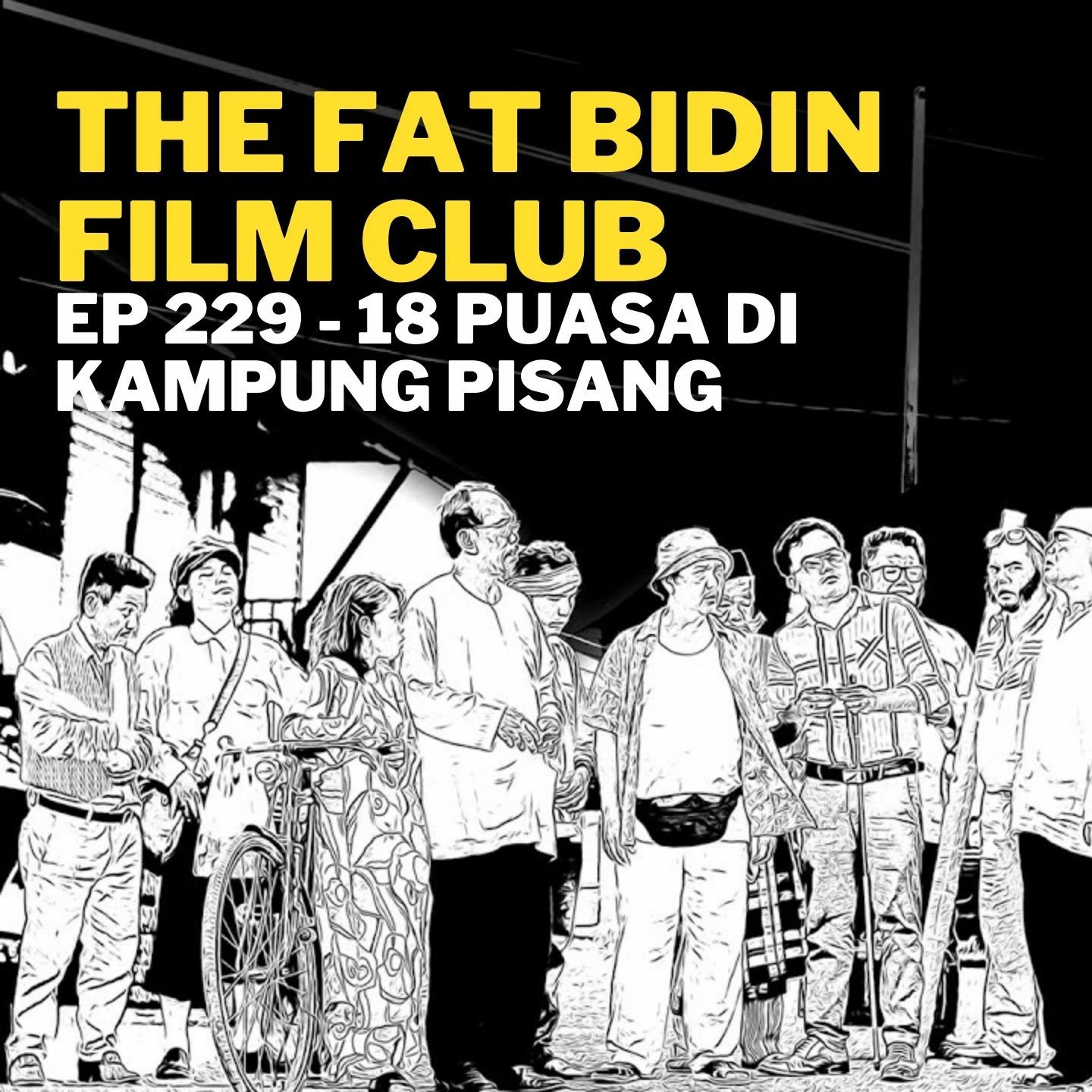 The Fat Bidin Film Club (Ep 229) - 18 Puasa Di Kampong Pisang episode artwork
