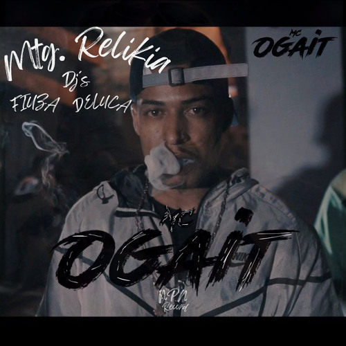 Mtg.Relikia Mc ogait Dj’s fiuza e Deluca