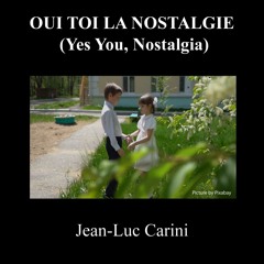 OUI TOI LA NOSTALGIE (Yes You, Nostalgia)