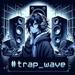 #trap_wave 🌊