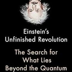 [ACCESS] KINDLE ✓ Einstein's Unfinished Revolution: The Search for What Lies Beyond t