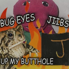 BUGEYES/JIBBS - UP MY BUTTHOLE