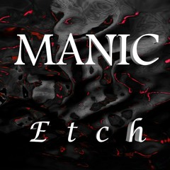 ETCH - Manic (CLIP)