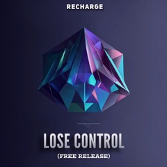 Recharge - Lose Control (Free Release)