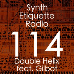Synth Etiquette Radio | Episode 114 | Double Helix feat. Gilbot Live @ Twilight Lodge