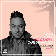 Magna Recordings Radio Show by Carlos Manaca 319 | Tomy Villacorta [Montreal] Canada