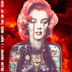 Dillon Graphix - I Don’t Need You On My Team