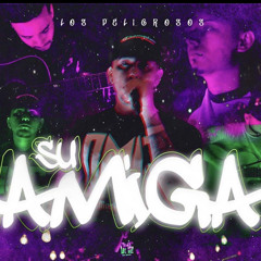 Su Amiga - Los Peligrosos