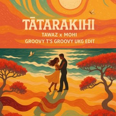 TĀTARAKIHI - TAWAZ X MOHI (GROOVY T UKG EDIT)