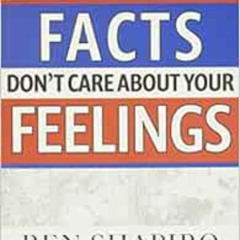[Get] PDF 📨 Facts Don't Care about Your Feelings by Ben Shapiro EPUB KINDLE PDF EBOO
