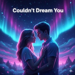 Couldn’t Dream You V2
