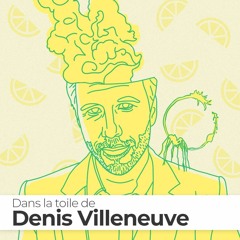 HORS-SERIE #3 : Dans la toile de Denis Villeneuve