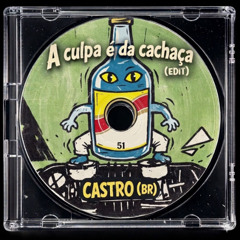 A Culpa é da Cachaça - CASTRO (Edit) Free Download