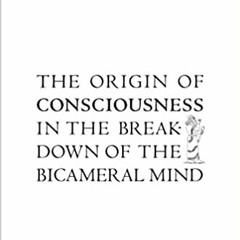 READ DOWNLOAD#= The Origin of Consciousness in the Breakdown of the Bicameral Mind Online Book